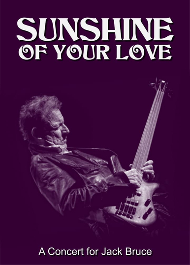 Sunshine of Your Love: A Concert for Jack Bruce Poster