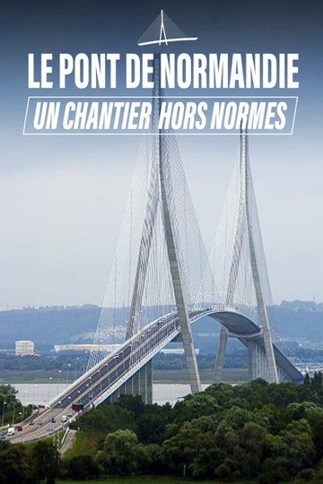 Le Pont de Normandie un chantier hors norme