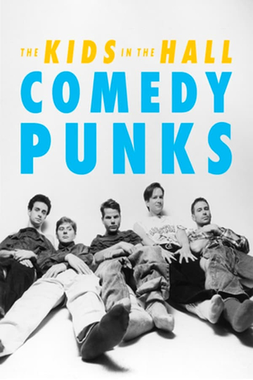 The Kids in the Hall: Comedy Punks Poster