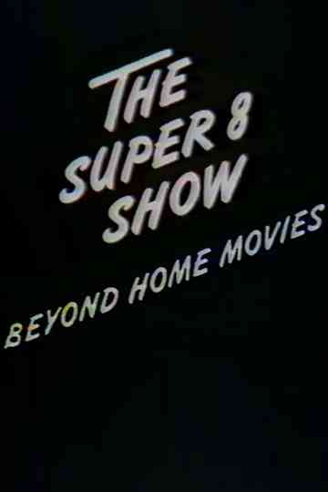 The Super8 Show Beyond Home Movies