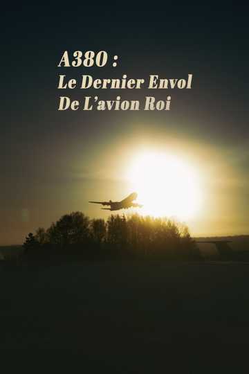 A380  Le Dernier Envol de lavion roi