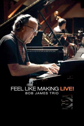Bob James Trio - Feel Like Making LIVE! Poster
