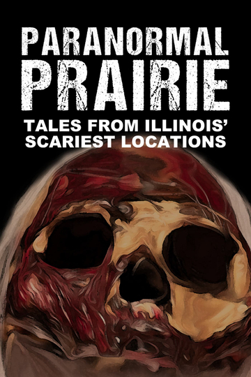 Paranormal Prairie Tales from Illinois Scariest Locations