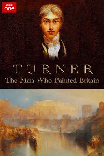 Turner The Man Who Painted Britain