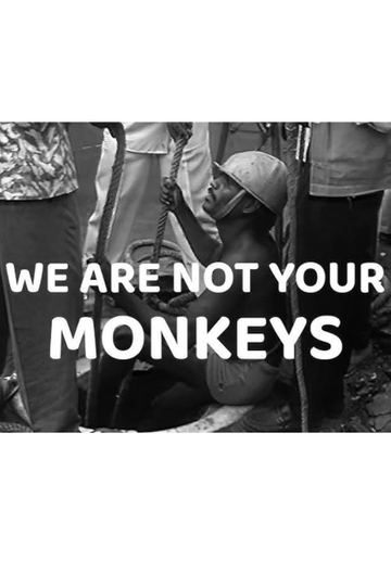 We Are Not Your Monkeys