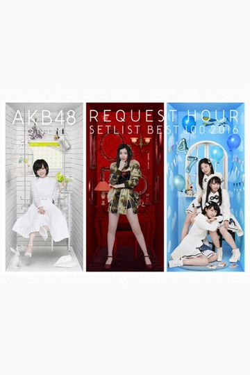 AKB48 Tandoku Request Hour Setlist Best 100 2016