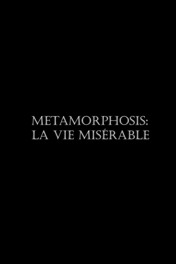 Metamorphosis La vie misérable