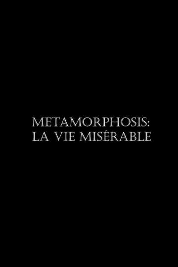 Metamorphosis La vie misérable Poster