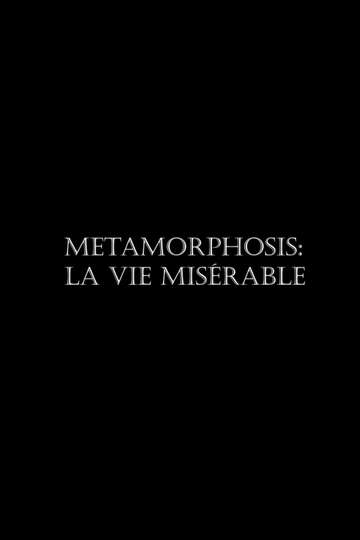 Metamorphosis La vie misérable