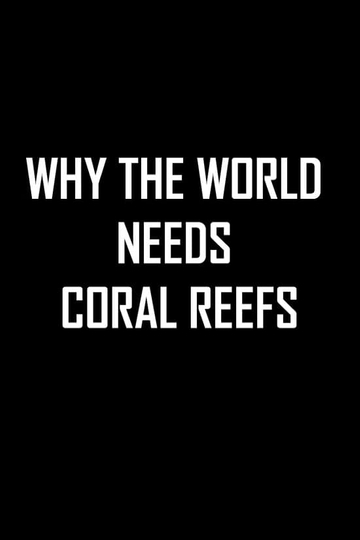 Why the World Needs Coral Reefs