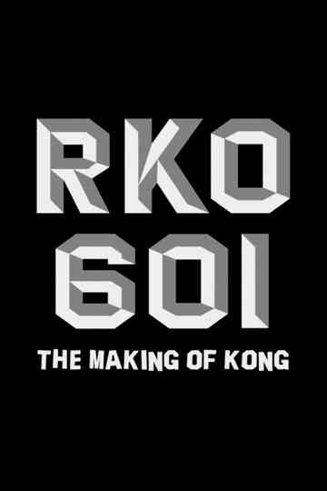 RKO Production 601: The Making of “Kong, the Eighth Wonder of the World”