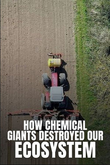 How Chemical Giants Destroyed our Ecosystem