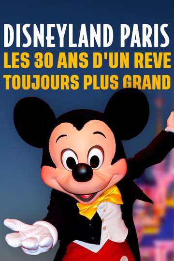 Disneyland Paris : Les Trente ans d'un Rêve Toujours Plus Grand Poster