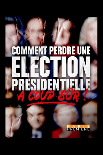 Comment perdre une élection présidentielle à coup sûr Poster