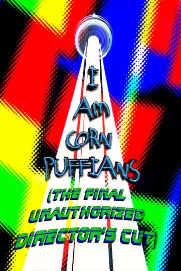 I Am Corn Puffians (The Final Unauthorized Director's Cut)