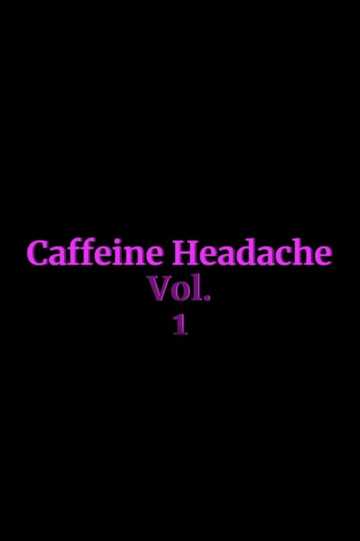 Caffeine Headache Vol 1