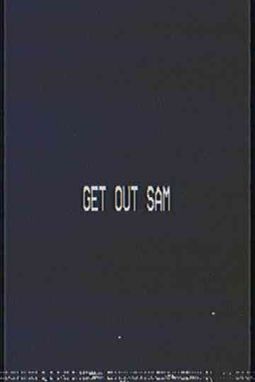 Get out sam