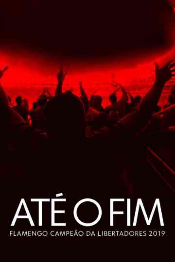 Até o Fim - Flamengo Campeão da Libertadores 2019