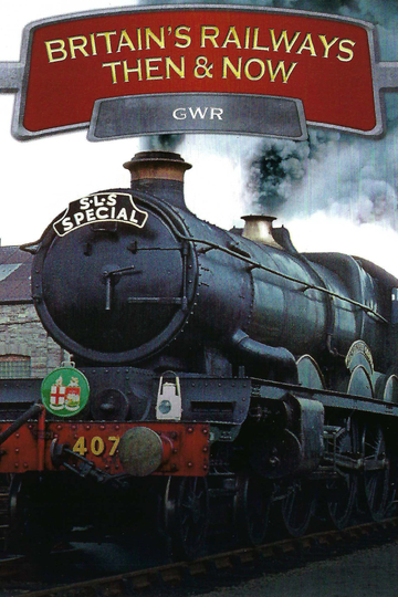 Britains Railways Then  Now GWR