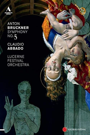 Claudio Abbado  Lucerne Festival Orchestra  Bruckner 5