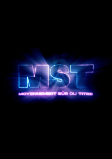 MST : Moyennement Sûr du Titre Poster