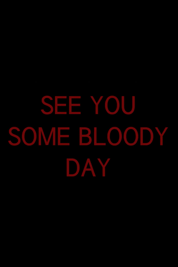 See You Some Bloody Day