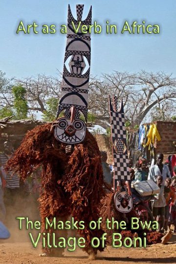 Art as a Verb in Africa The Masks of the Bwa Village of Boni