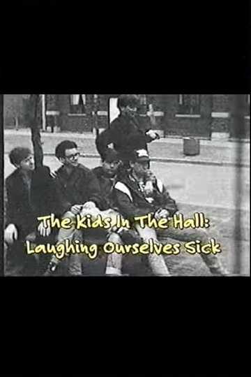 The Kids In The Hall: Laughing Ourselves Sick