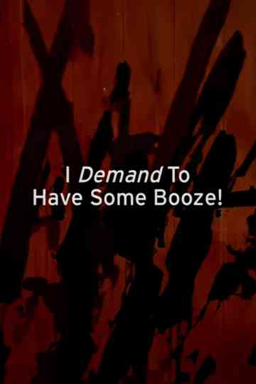 I Demand to Have Some Booze!