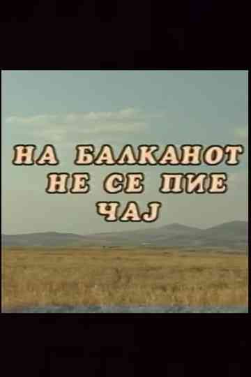 You Dont Drink Tea on the Balkans