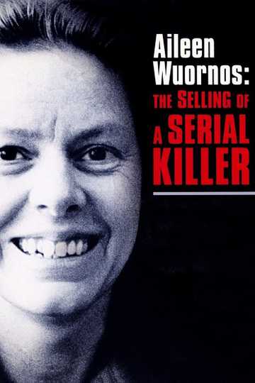 Aileen Wuornos: The Selling of a Serial Killer