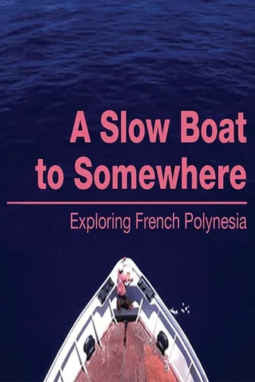 A Slow Boat to Somewhere Exploring French Polynesia