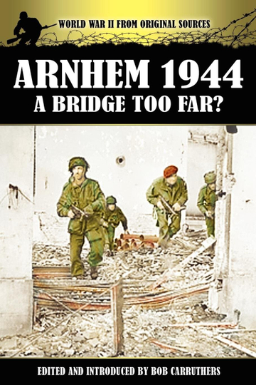 Arnhem 1944 A Bridge Too Far Collection