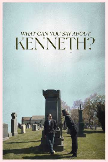 What Can You Say About Kenneth? Poster