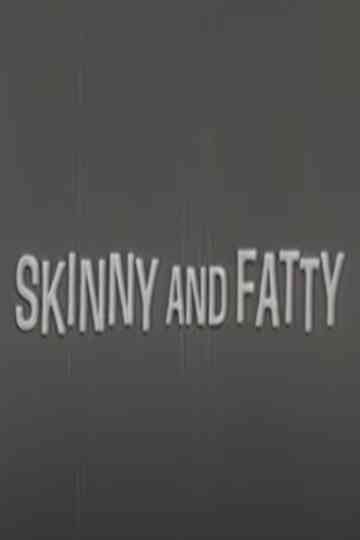 Skinny and Fatty