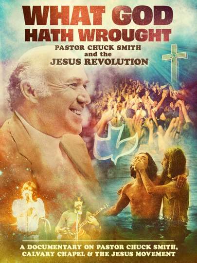 What God Hath Wrought Pastor Chuck Smith and the Jesus Revolution