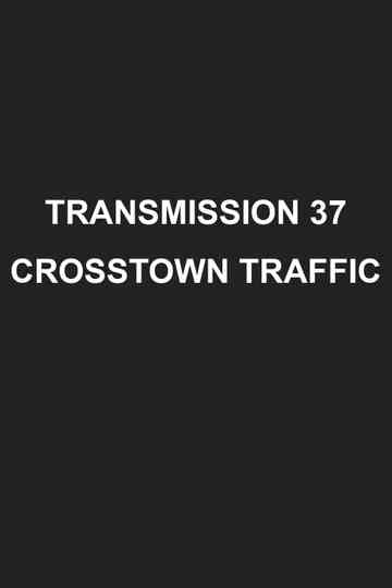 Transmission 37 Crosstown Traffic